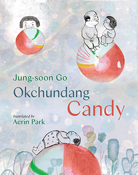 Okchundang Candy written by Jung-soon Go, translated by Aerin Park