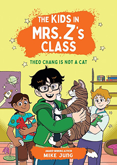 The Kids in Mrs. Z's Class: Theo Chang is Not a Cat by Mike Jung