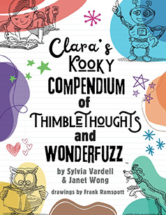 Clara's Kooky Compendium of ThimbleThoughts and Wonderfuzz by Sylvia Vardell and Janet S. Wong and Frank Ramspott